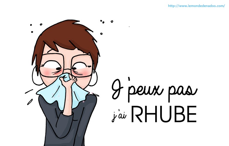 Pour imager le rhume : dessin humoristique d'une femme qui se mouche dans un grand mouchoir. A côté de laquelle il est écrit "J'peux pas j'ai RHUBE".
Prise sur le site : www.lemondedenadoo.com